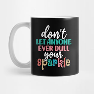 Don't let anyone ever dull your sparkle Mug